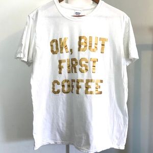 Unisex OK But First Coffee T-shirt, White & Gold